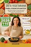 DIETA VEGETARIANA PARA PRINCIPIANTES: Recetas fáciles y sabrosas para todos los días Transforma tus hábitos alimenticios
