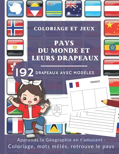 Coloriage et Jeux : Pays du Monde et leurs drapeaux 192 Drapeaux avec Modèles: Géographie, apprends en t'amusant. Colorie, associe le drapeau à son pays, mots mêlés sur le thème des pays