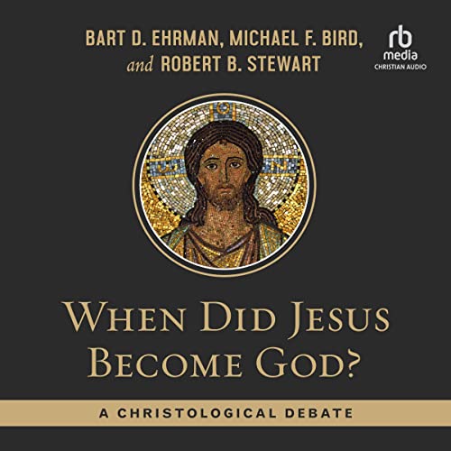 When Did Jesus Become God? by Bart D. Ehrman, Michael F. Bird, Robert B. Stewart episode artwork