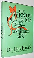 The Wendy Dilemma: When Women Stop Mothering Their Men 0877956251 Book Cover