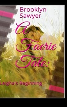 A Faerie Tale: Leigha's Beginning - Book #1 of the A Faerie Tale
