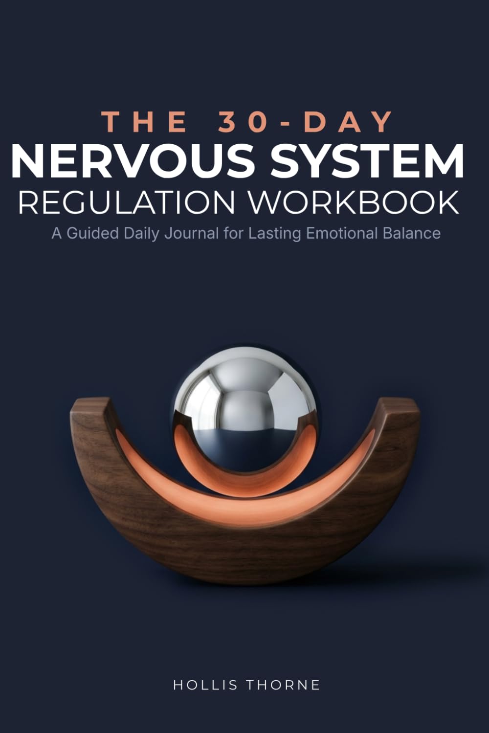 The 30-Day Nervous System Regulation Workbook: A Guided Daily Practice Journal for a Complete Nervous System Reset and Emotional Balance (The Nervous System Reset and Overwhelm Recovery Series)