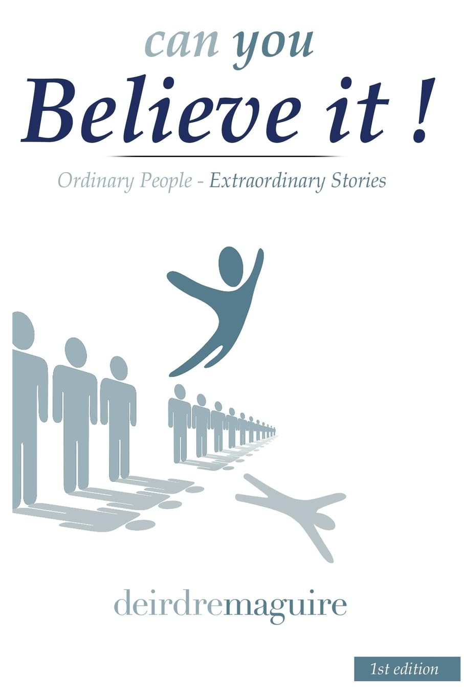 can you Believe it !: Ordinary People - Extraordinary Stories