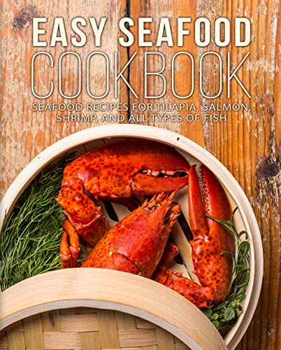 Télécharger Easy Seafood Cookbook: Seafood Recipes for Tilapia, Salmon, Shrimp, and All Types of Fish (2nd Editi PDF Ebook En Ligne