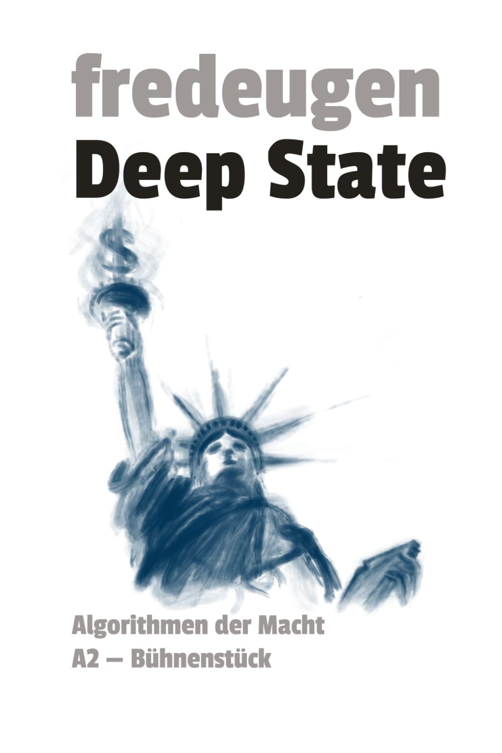 Deep State: Algorithmen der Macht – Ein Bühnenstück