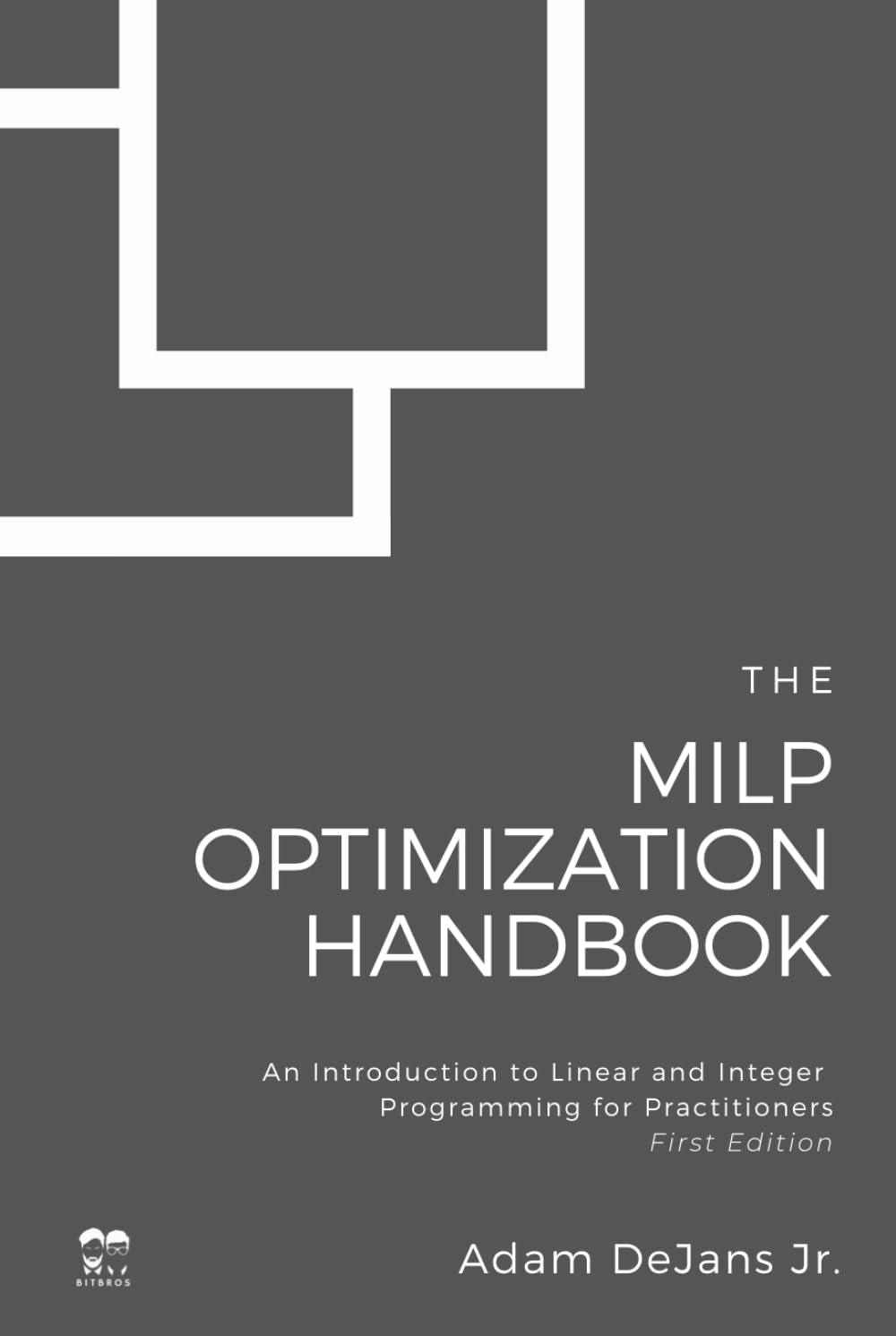 The MILP Optimization Handbook: An Introduction to Linear and Integer Programming for Practitioners