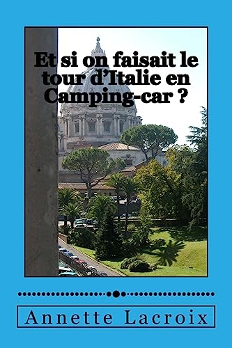 Et si on faisait le tour d'Italie en Camping-car ? (French Edition)
