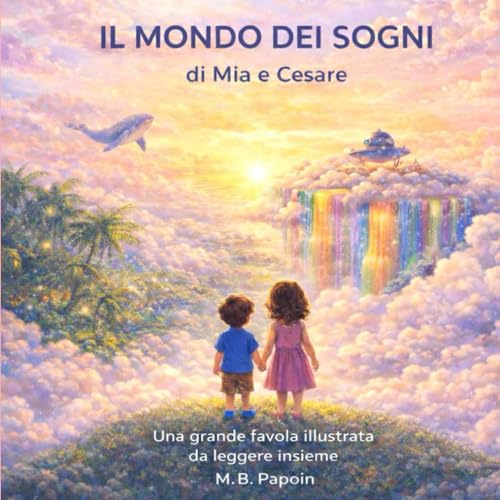  Il mondo dei sogni di Mia e Cesare: Una grande favola illustrata da leggere insieme