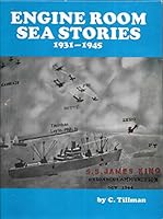 Engine Room Sea Stories 1931-1945 : Voyages to Many Seaports World War II : Five Liberty Ships - 12 Full Cargoes Delivered : Other Freighters, Passenger Ships, Ferry Boats and One Tanker : How to Beco B000KF2BPC Book Cover