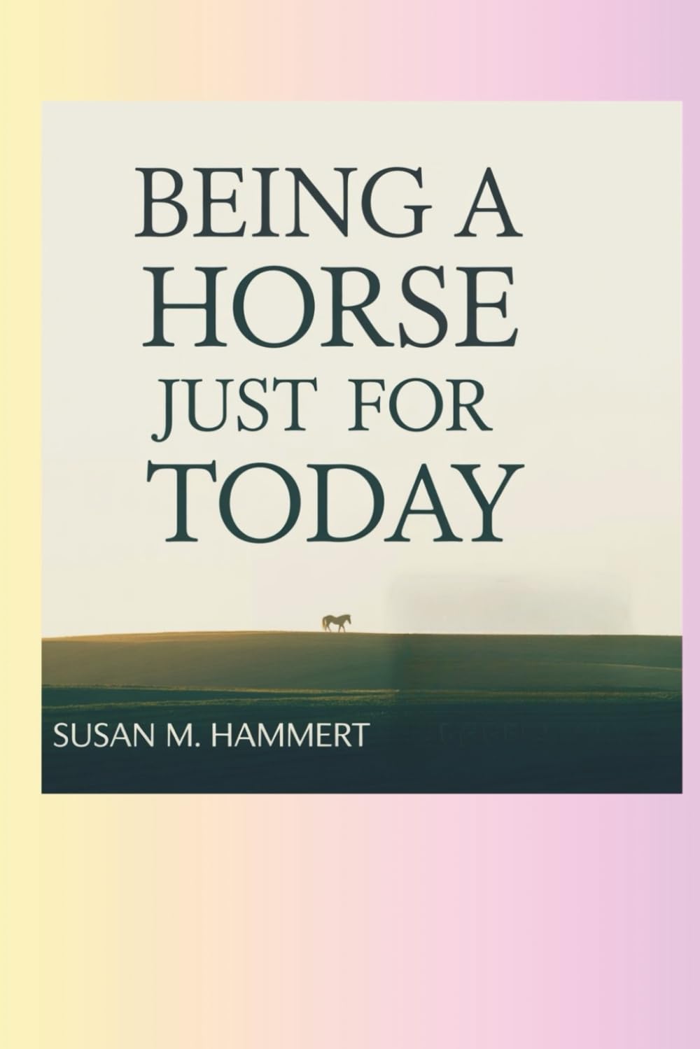 Being a Horse Just for Today