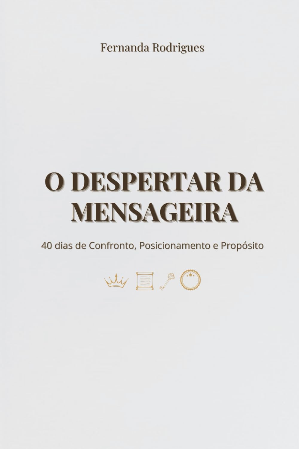 O DESPERTAR DA MENSAGEIRA: 40 dias de Confronto, Posicionamento e Propósito