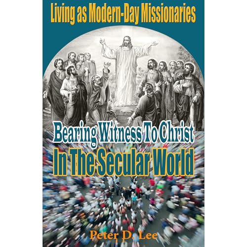Living as Modern-Day Missionaries by Peter D. Lee episode artwork