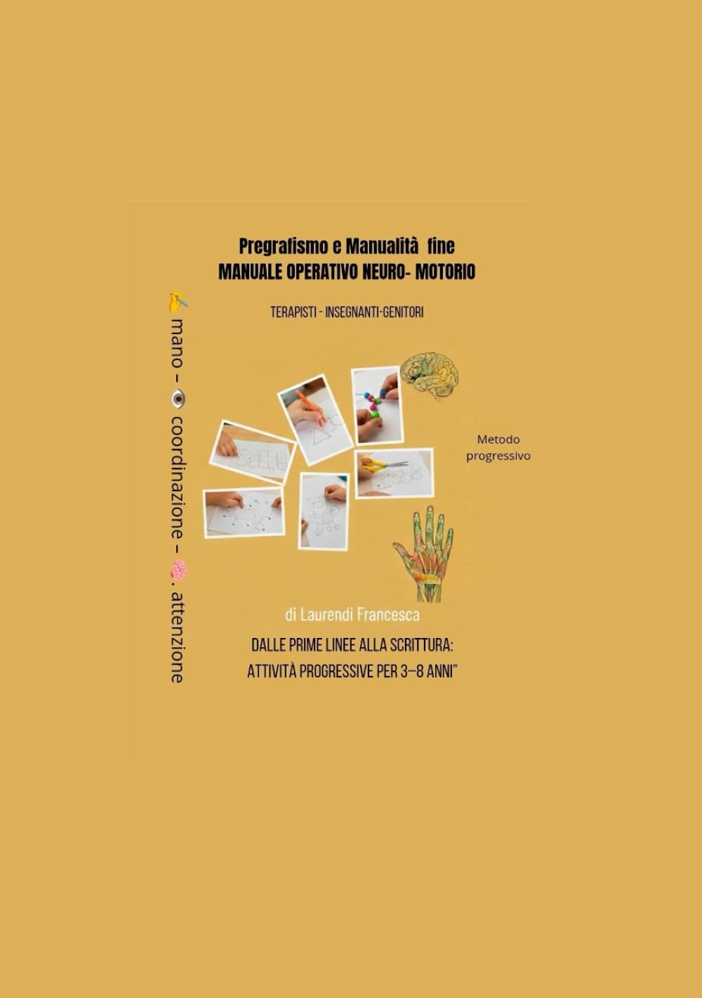 Pregrafismo e manualità fine -Manuale operativo neuro-motorio: Dalle prime linee alla scrittura - Attività progressive per 3/8anni (-Manuale operativo ... manualità fine ,neuropsicomotricita')