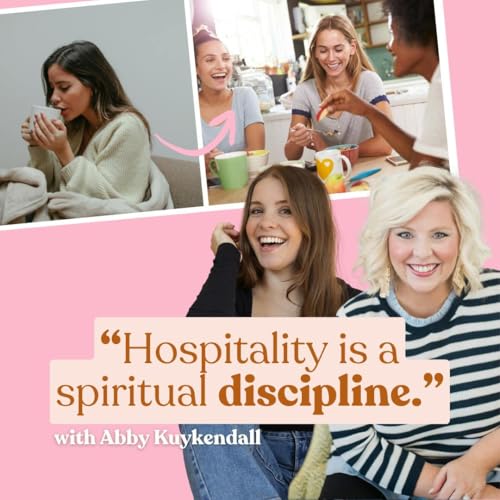 Live Purposefully through Biblical Hospitality: Love Like Jesus and Let Go of Perfection with Abby Kuykendall
