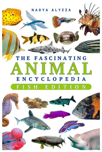 The Fascinating Animal Encyclopedia: Everything Wild Facts For Smart and Curious Kids | Fish Edition