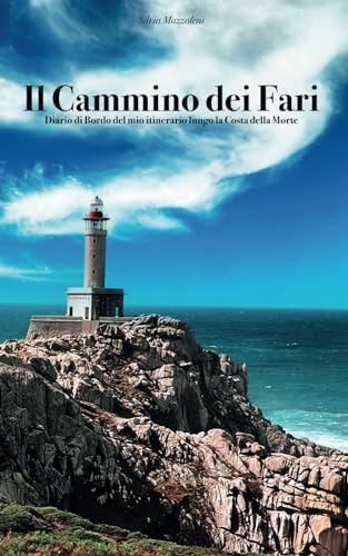 IL CAMMINO DEI FARI: Diario di Bordo del mio itinerario lungo la Costa della Morte