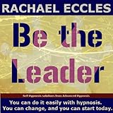 Be The Leader: Confidence, Assertiveness & Power Self Hypnosis, Meditation, Hypnotherapy CD