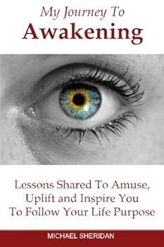 Paperback My Journey To Awakening: Lessons Shared to Amuse, Uplift and Inspire You To Follow Your Life Purpose Book