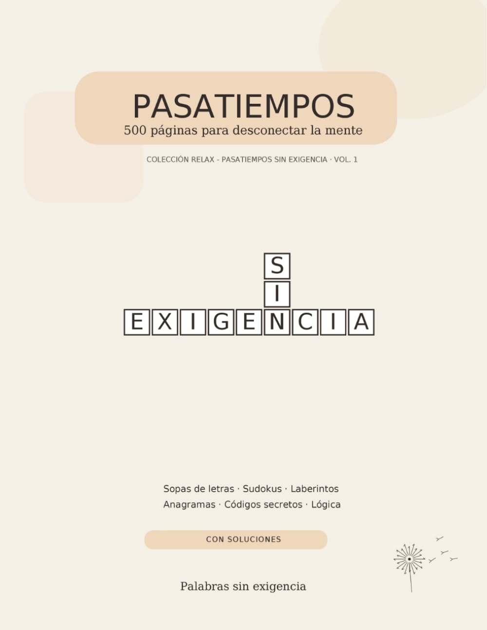 Pasatiempos sin exigencia: 500 páginas para desconectar la mente (COLECCIÓN RELAX - PALABRAS SIN EXIGENCIA)