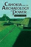 Cahokia and the Archaeology of Power