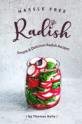 Hassle Free Radish: Simple & Delicious Radish Recipes