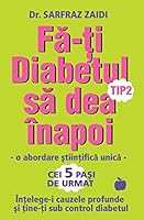 Fa-Ti Diabetul Tip 2 Sa Dea Inapoi: O Abordare Stiintifica Unica: Intelege-I Cauzele Si Tine-Ti Sub Control Diabetul! 6069335023 Book Cover