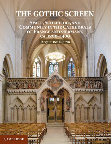 The Gothic Screen: Space, Sculpture, and Community in the Cathedrals of France and Germany, ca.1200–1400