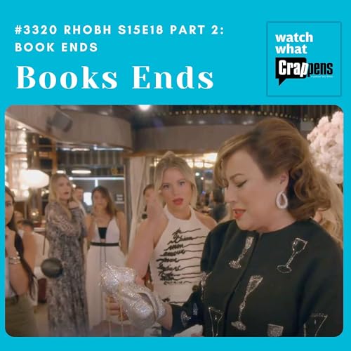 #3320 RHOBH S15E18 Part 2: Book Ends