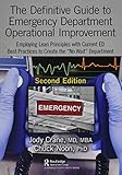 The Definitive Guide to Emergency Department Operational Improvement: Employing Lean Principles with Current ED Best Practices to Create the No Wait Department, Second Edition