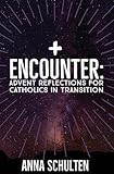 Encounter: Advent Reflections for Catholics in Transition