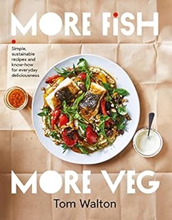 More Fish, More Veg: Simple, sustainable recipes and know-how for everyday deliciousness