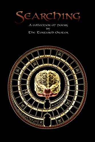 Searching: A First Collection of Poems by The Tortured Orator (The Aletheian Mission)