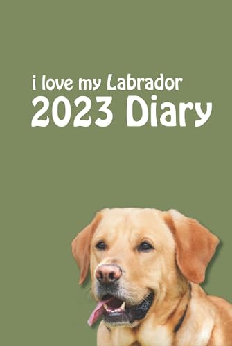 i love my Labrador Diary 2023 (6" x 9"): Stylish 2023 Dog Lovers Desk Diary - Week to View on 2 Pages - Yellow Lab Year Planner/Journal/Organizer - 6" x 9"