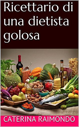 Ricettario di una dietista golosa