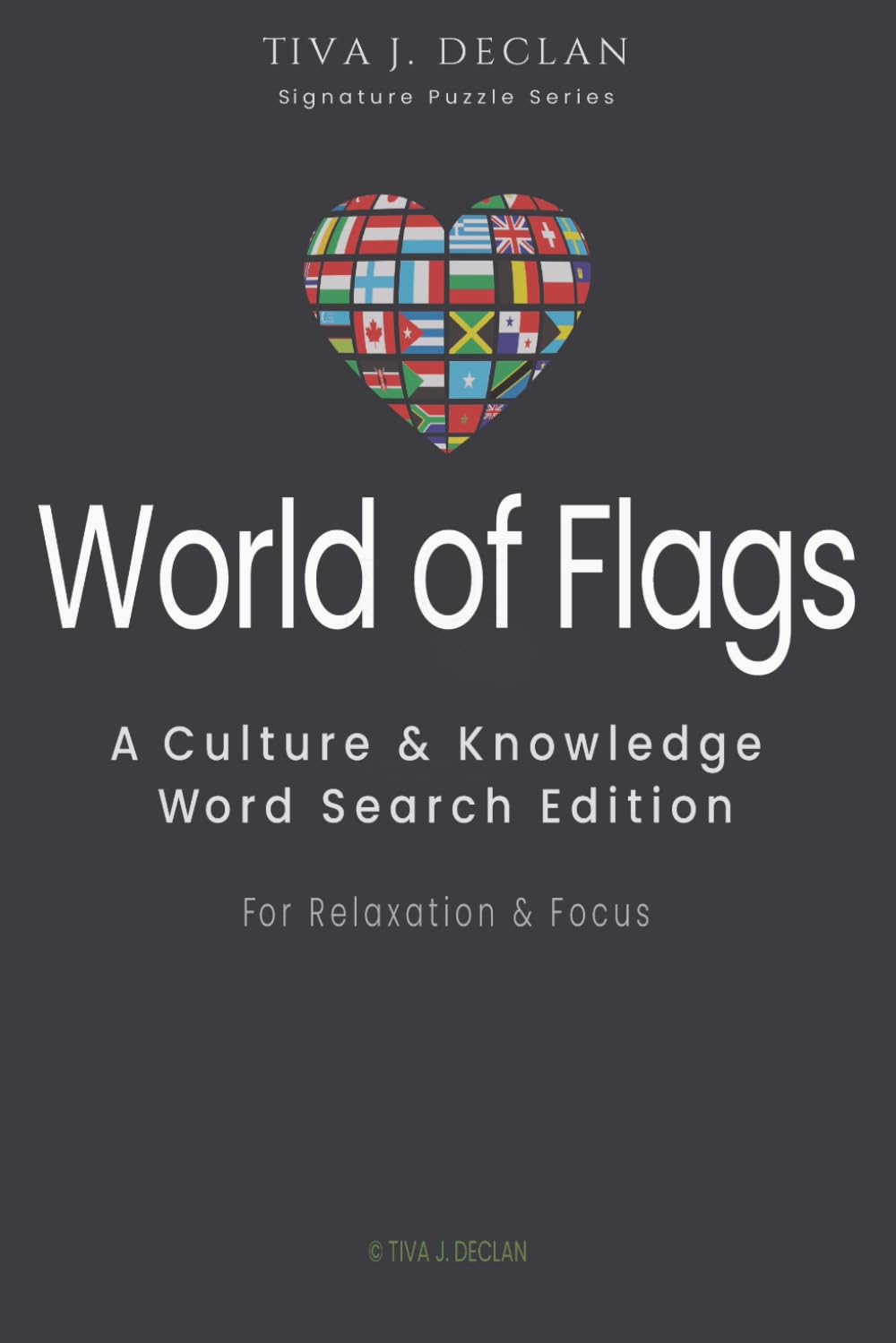World of Flags: A Culture & Knowledge Word Search Edition • For Relaxation & Focus (The Tiva J. Declan Signature Puzzle)