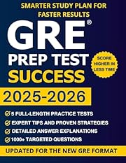 GRE Prep Test Success: Score Higher, Stress Less | The most complete guide with 5 Full-Length Tests, 1000+ Practice Questions, and Proven Strategies to Maximize Your GRE Score with ease