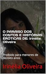 Capa de O PARAISO DOS CONTOS E HISTÓRIAS ERÓTICAS DE:  Irinélia Oliveira: Proibido para menores de dezoito anos