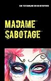 Madame Sabotage: Eine Textsammlung von Multiple-Sklerose-Betroffenen - Herausgeber: Heike A. Röben 