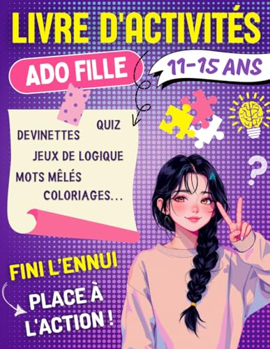 Livre D'activités Ado Fille 11-15 ans: Cahier de Jeux de Logique, Devinettes et Énigmes, Quiz, Mots Mêlés, Coloriages..., Avec Solutions | Idée Cadeau ... Parfait Pour Des Journées Fun et Sans Ennui.