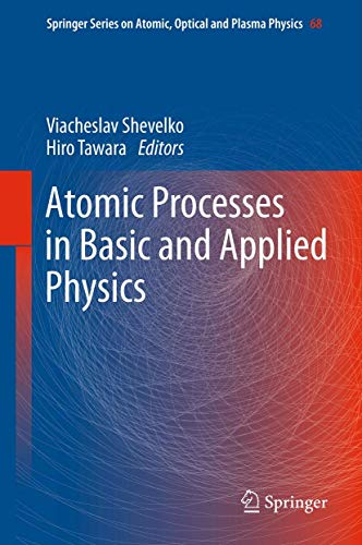 Atomic Processes in Basic and Applied Physics: 68 (Springer Series on Atomic, Optical, and Plasma Physics) view 2