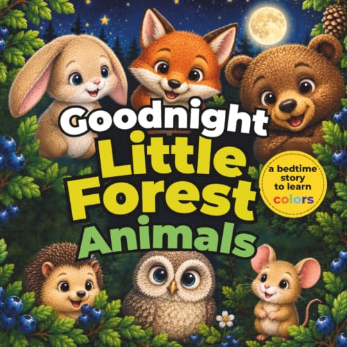 Goodnight Little Forest Animals: A Gentle Bedtime Story for Toddlers and Kids Ages 1–3 with Forest Animals, Colors, and Fun Learning Questions (animals forest bedtime story)