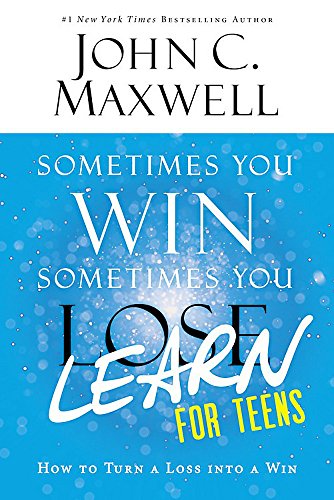 Sometimes You Win--Sometimes You Learn for Teens: How to Turn a Loss into a Win Sometimes You Win--Sometimes You Learn for Teens: How to Turn a Loss into a Win