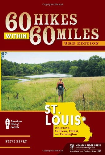 60 Hikes Within 60 Miles: St. Louis: Including Sullivan, Potosi, and Farmington 3th (third) edition Text Only      Paperback – January 1, 2010