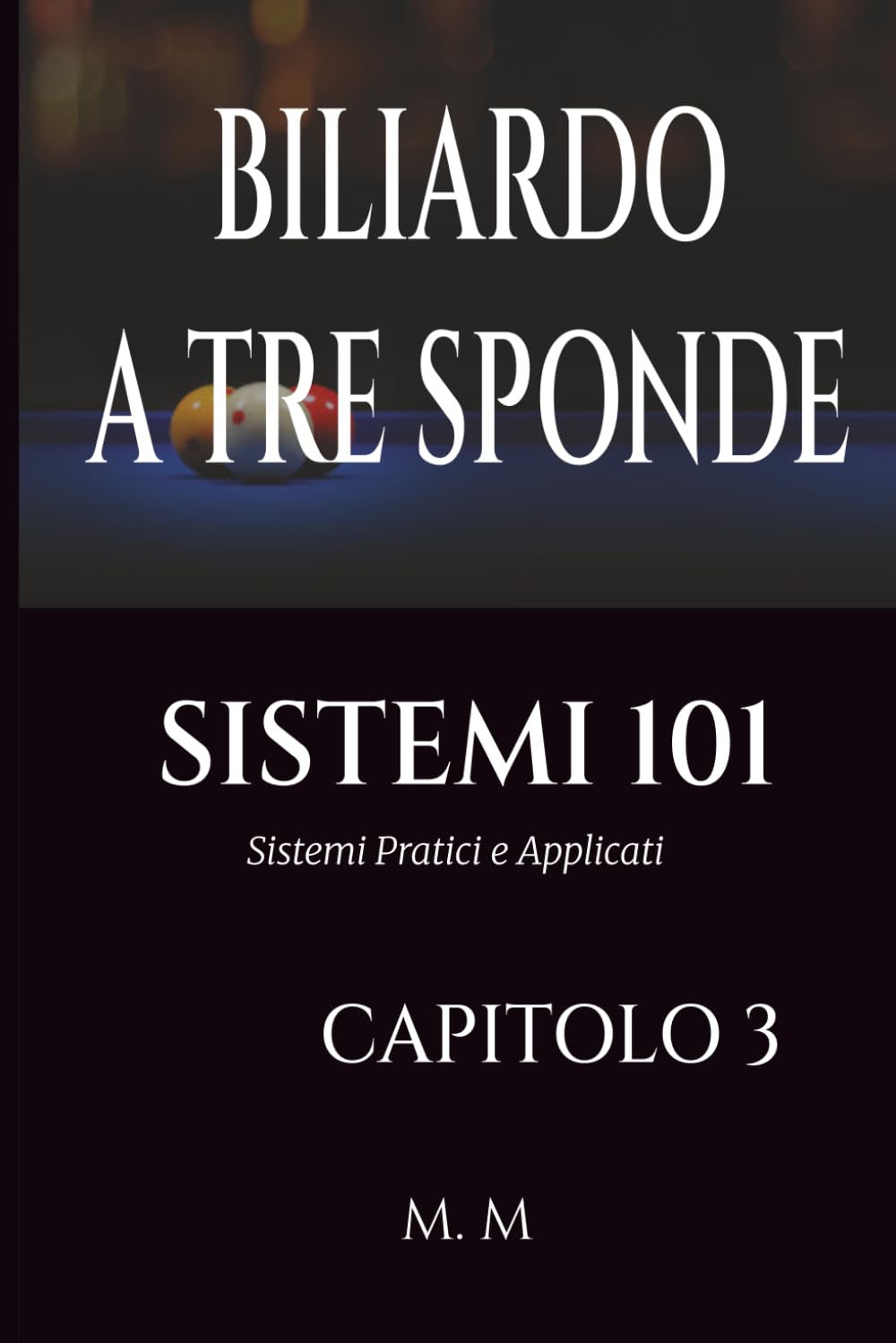 BILIARDO A TRE SPONDE - SISTEMI 101 - CAPITOLO 3: Sistemi Pratici e Applicati | 201 Pagine | 33 Sistemi