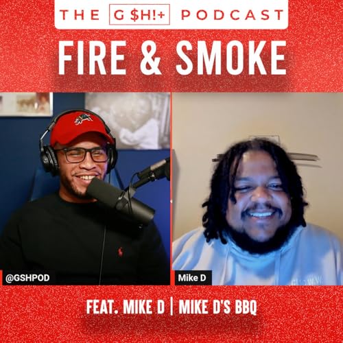 Fire & Smoke feat. Mike D "Mike D's BBQ" | The G $h!+ Podcast #gshpod #fivefs