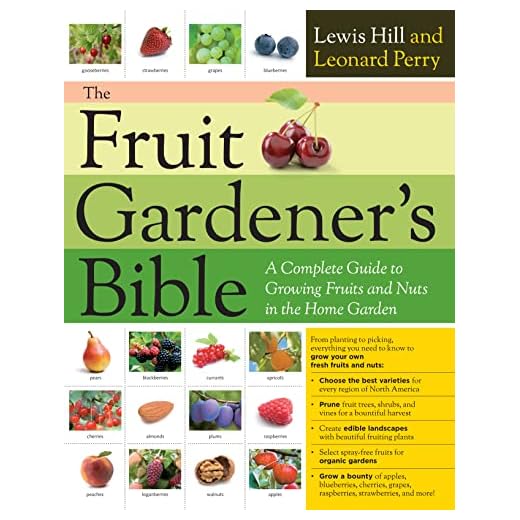 The Fruit Gardener's Bible: A Complete Guide to Growing Fruits and Nuts in the Home Garden
