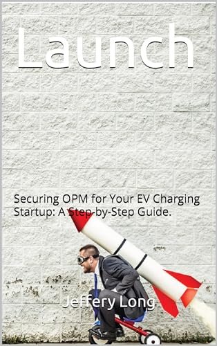 Launch: Securing OPM for Your EV Charging Startup: A Step-by-Step Guide