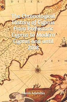 Paperback The Chronological History of Cyprus From Prehistoric Cyprus to Modern Cyprus and until 2018 Book