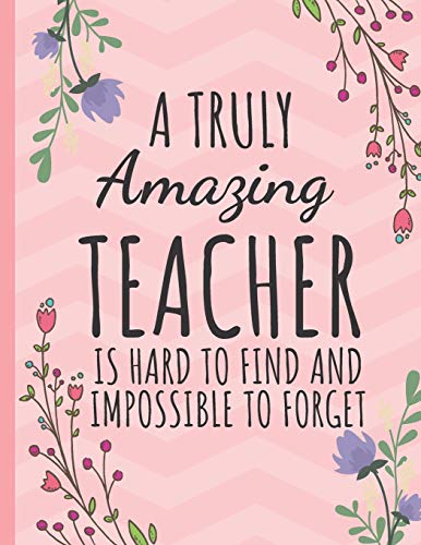 A Truly Amazing Teacher: Inspirational Journal or Notebook for Te...