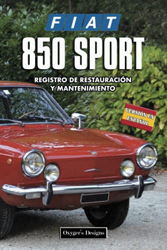 FIAT 850 SPORT: REGISTRO DE RESTAURACIÓN Y MANTENIMIENTO (Ediciones en español) (Spanish Edition) FIAT 850 SPORT: REGISTRO DE RESTAURACIÓN Y MANTENIMIENTO (Ediciones en español) (Spanish Edition)